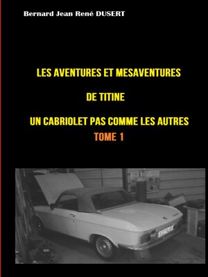 cover image of Les aventures et mésaventures de Titine, un cabriolet pas comme les autres ...